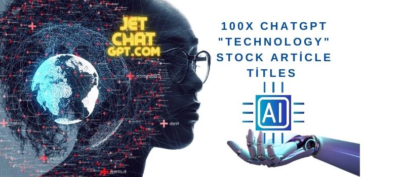 100 ChatGPT Technology Stock Article Titles
