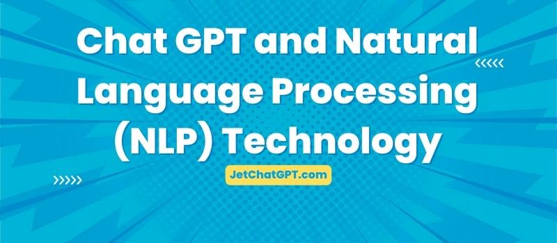 Chat GPT and Natural Language Processing (NLP) Technology