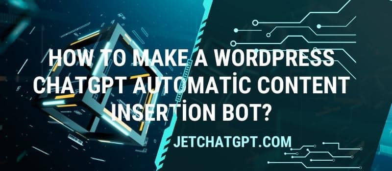 How to Make a Wordpress ChatGPT Automatic Content Insertion Bot