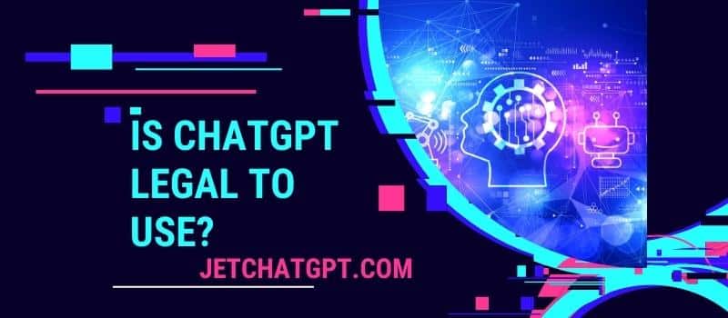 Is ChatGPT Legal to Use? Is it Successful with ChatGPT?