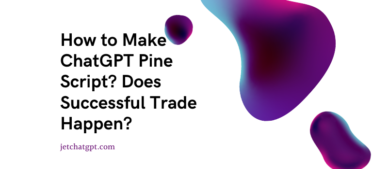How to Make ChatGPT Pine Script Does Successful Trade Happen