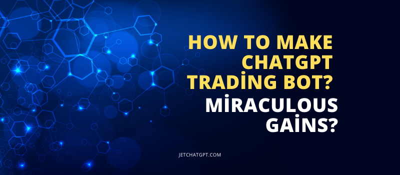 How to Make ChatGPT Trading Bot Miraculous Gains