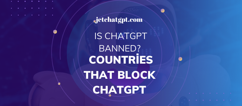 Is ChatGPT Banned? Countries That Block ChatGPT